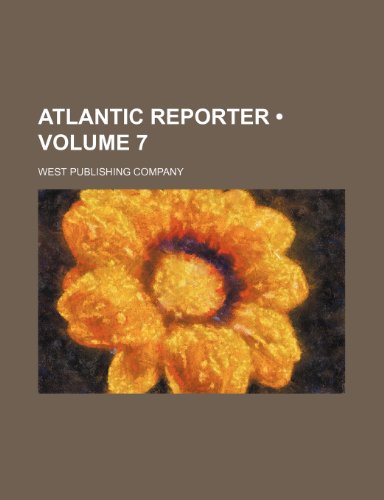 Atlantic Reporter (Volume 7) (9781235608605) by Company, West Publishing