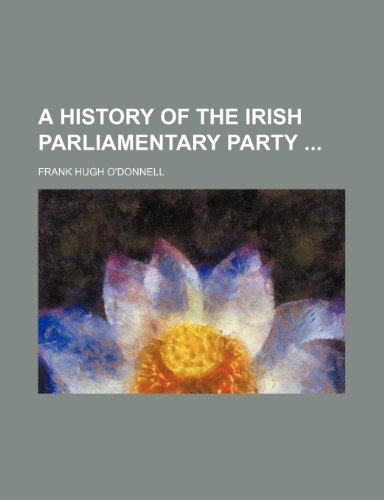 9781235610172: A History of the Irish Parliamentary Party