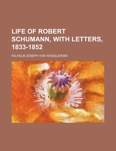 9781235611865: Life of Robert Schumann, with Letters, 1833-1852