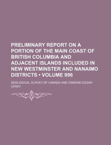 Preliminary Report on a Portion of the Main Coast of British Columbia and Adjacent Islands Included in New Westminster and Nanaimo Districts (Volume 9 (9781235612831) by Canada Geological Survey