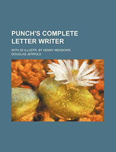 Punch's Complete Letter Writer; With 50 Illustr. by Kenny Meadows (9781235617133) by Jerrold, Douglas William