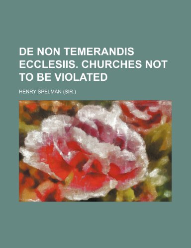 de Non Temerandis Ecclesiis. Churches Not to Be Violated (9781235618949) by Spelman, Henry