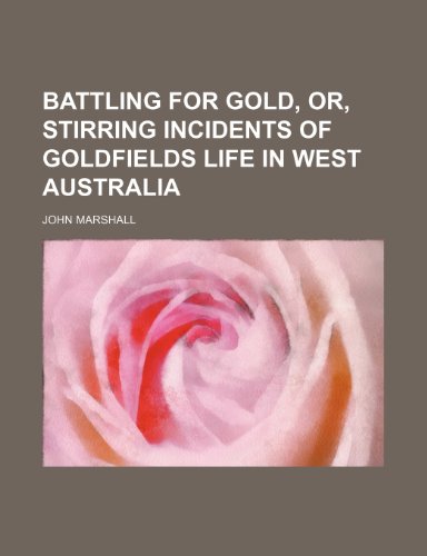 9781235621208: Battling for Gold, Or, Stirring Incidents of Goldfields Life in West Australia