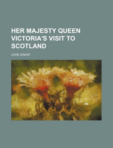 Her Majesty Queen Victoria's Visit to Scotland (9781235624353) by Grant, John