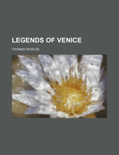 Legends of Venice (9781235624766) by Roscoe, Thomas