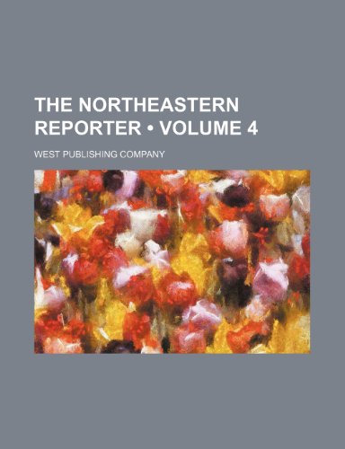 The Northeastern Reporter (Volume 4) (9781235626159) by Company, West Publishing