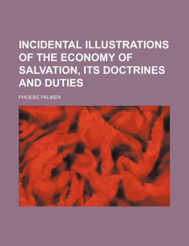 Incidental Illustrations of the Economy of Salvation, Its Doctrines and Duties (9781235631283) by Palmer, Phoebe