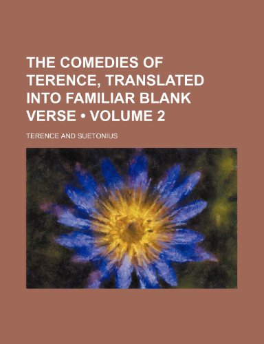 The Comedies of Terence, Translated Into Familiar Blank Verse (Volume 2) (9781235633218) by Terence