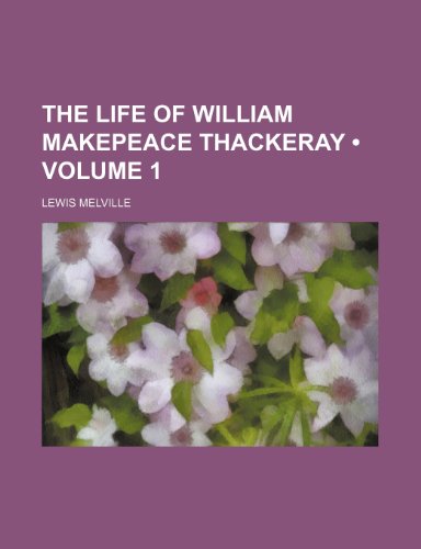 The Life of William Makepeace Thackeray (Volume 1) (9781235636066) by Melville, Lewis