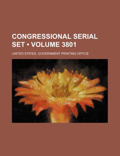 Congressional Serial Set (Volume 3801) (9781235637681) by United States Government Office