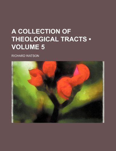 A Collection of Theological Tracts (Volume 5) (9781235638060) by Watson, Richard