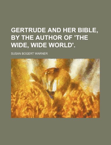 9781235639227: Gertrude and Her Bible, by the Author of 'The Wide, Wide World'.