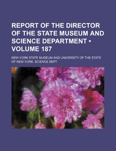 Report of the Director of the State Museum and Science Department (Volume 187) (9781235644443) by Museum, New York State