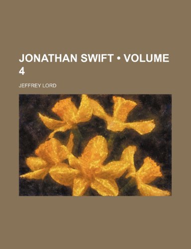 Jonathan Swift (Volume 4) (9781235645273) by Lord, Jeffrey