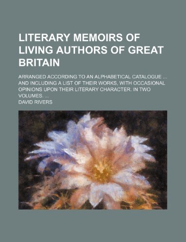 9781235647413: Literary Memoirs of Living Authors of Great Britain; Arranged According to an Alphabetical Catalogue and Including a List of Their Works, with Occasio
