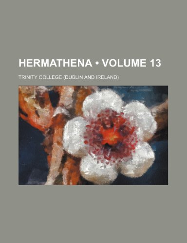 Hermathena (Volume 13) (9781235647604) by College, Trinity