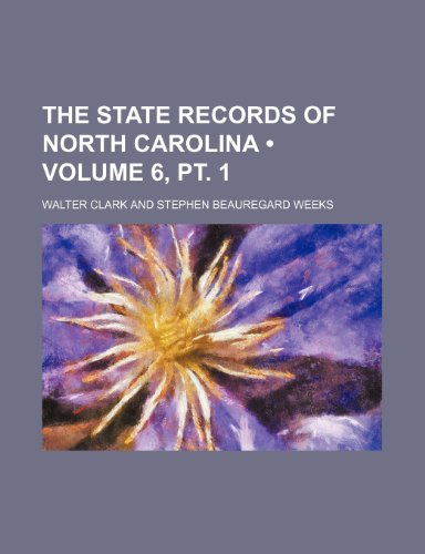 The State Records of North Carolina (Volume 6, PT. 1) (9781235650741) by Clark, Walter