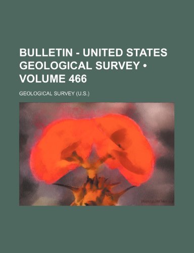 Bulletin - United States Geological Survey (Volume 466) (9781235651762) by Survey, Geological