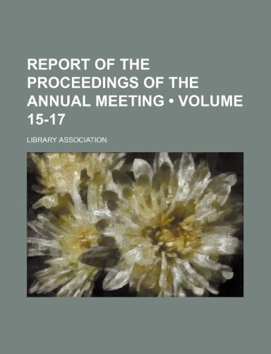 Report of the Proceedings of the Annual Meeting (Volume 15-17 ) (9781235653803) by Association, Library