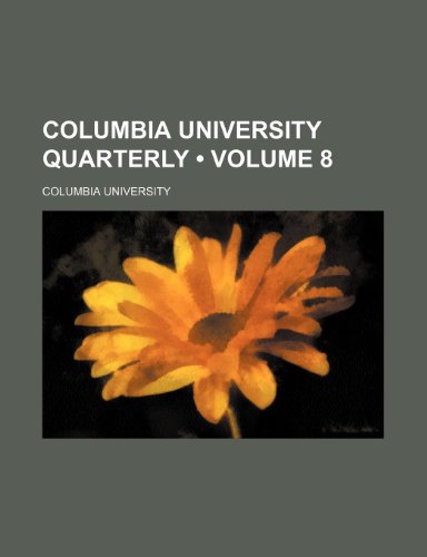 Columbia University Quarterly (Volume 8) (9781235654633) by University, Columbia