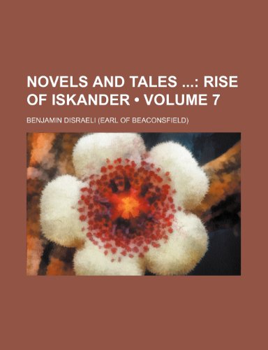 Novels and Tales (Volume 7); Rise of Iskander (9781235655098) by Disraeli, Benjamin