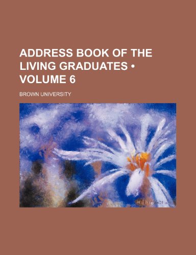 Address Book of the Living Graduates (Volume 6) (9781235656330) by University, Brown