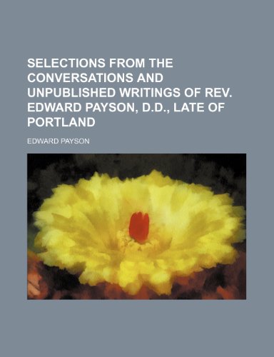 9781235661792: Selections from the Conversations and Unpublished Writings of REV. Edward Payson, D.D., Late of Portland