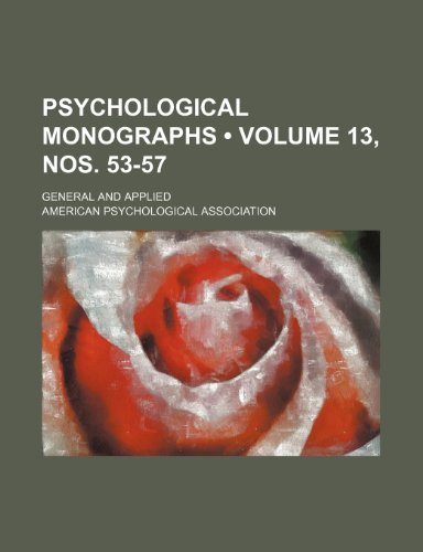 Psychological Monographs (Volume 13, Nos. 53-57); General and Applied (9781235665837) by Association, American Psychological