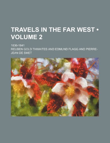 Travels in the Far West (Volume 2); 1836-1841 (9781235667503) by Thwaites, Reuben Gold