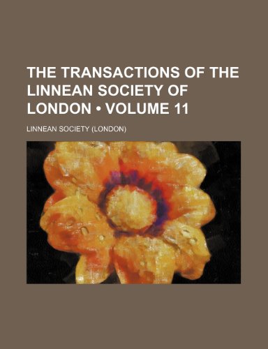 The Transactions of the Linnean Society of London (Volume 11) - Linnean Society