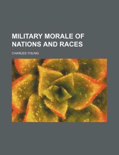 Military Morale of Nations and Races (9781235669798) by Young, Charles Jr.