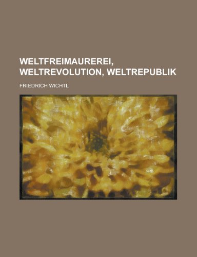 9781235671326: Weltfreimaurerei, Weltrevolution, Weltrepublik