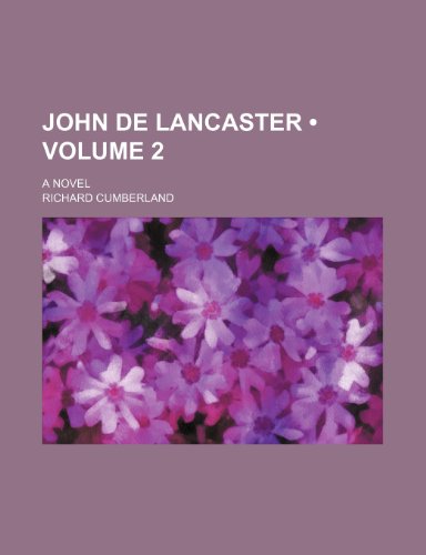 John de Lancaster (Volume 2); A Novel (9781235671456) by Cumberland, Richard