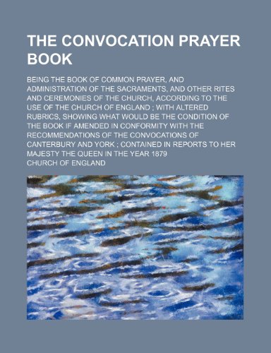 The Convocation Prayer Book; Being the Book of Common Prayer, and Administration of the Sacraments, and Other Rites and Ceremonies of the Church, Acco (9781235673313) by England, Church Of