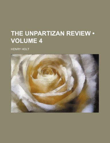 The Unpartizan Review (Volume 4) (9781235676086) by Holt, Henry