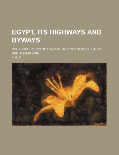 9781235679643: Egypt, Its Highways and Byways; With Some Peeps Into Nooks and Corners of Cairo and Alexandria