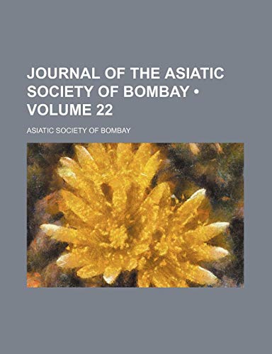 Journal of the Asiatic Society of Bombay (Volume 22) - Asiatic Society Of Bombay