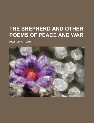 The Shepherd and Other Poems of Peace and War (9781235683664) by Blunden, Edmund