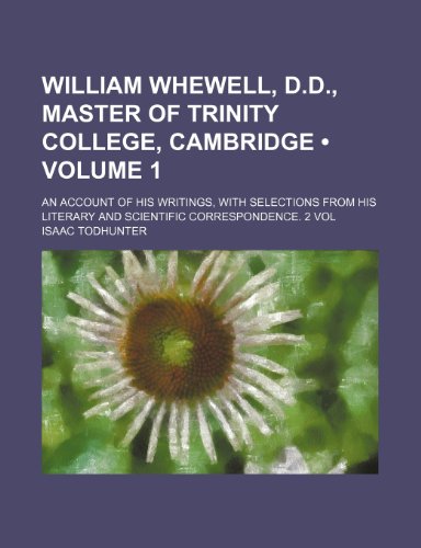 Beispielbild fr William Whewell, D.D., Master of Trinity College, Cambridge (Volume 1); An Account of His Writings, with Selections from His Literary and Scientific C zum Verkauf von Buchpark