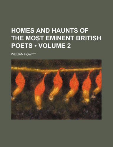 Homes and Haunts of the Most Eminent British Poets (Volume 2) (9781235691867) by Howitt, William