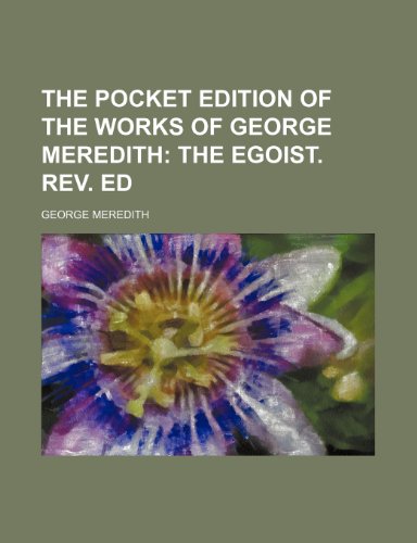 The Pocket Edition of the Works of George Meredith; The Egoist. REV. Ed (9781235692604) by Meredith, George