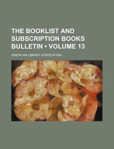 The Booklist and Subscription Books Bulletin (Volume 13) (9781235694912) by Association, American Library