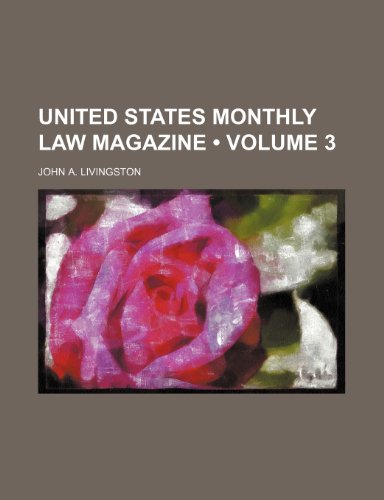 United States Monthly Law Magazine (Volume 3 ) (9781235696459) by Livingston, John A.