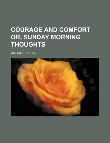 Courage and Comfort Or, Sunday Morning Thoughts (9781235698316) by Cranfill, J. B.