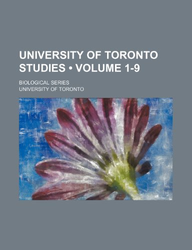 University of Toronto Studies (Volume 1-9 ); Biological Series (9781235700323) by Toronto, University Of