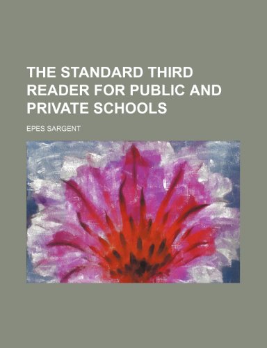 The Standard Third Reader for Public and Private Schools (9781235703164) by Sargent, Epes