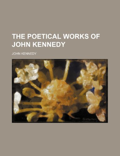 The Poetical Works of John Kennedy (9781235705540) by Kennedy, John