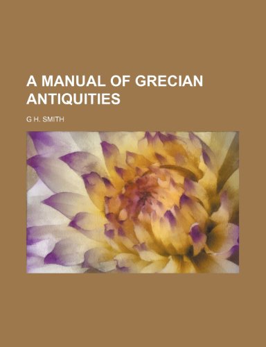 A Manual of Grecian Antiquities (9781235708312) by Smith, G. H.
