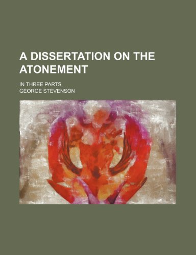 A Dissertation on the Atonement; In Three Parts (9781235709487) by Stevenson, George