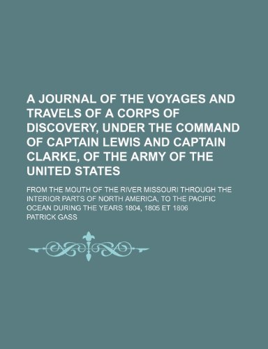 9781235709753: A Journal of the Voyages and Travels of a Corps of Discovery, Under the Command of Captain Lewis and Captain Clarke, of the Army of the United State